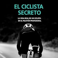 El ciclista secreto. La vida real de un ciclista en el pelotón profesional Audiolibro Por Anónimo, Aitziber Elejalde Sáenz - translator arte de portada