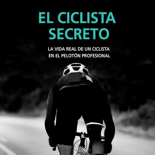 El ciclista secreto. La vida real de un ciclista en el pelot&amp;oacute;n profesional (Authored by Anónimo, Aitziber Elejalde Sáenz - translator) episode artwork