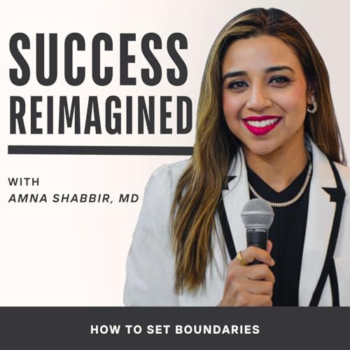 Ep 63. Boundaries 101 and Assertiveness with Dr. Amna Shabbir MD