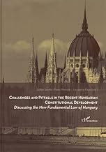 Challenges and pitfalls in the recent hungarian constitutional development: Discussing the New Fundamental Law of Hungarian