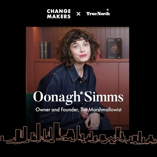 187: Making the Difference: The True North Conversations | Oonagh Simms, The Marshmallowist