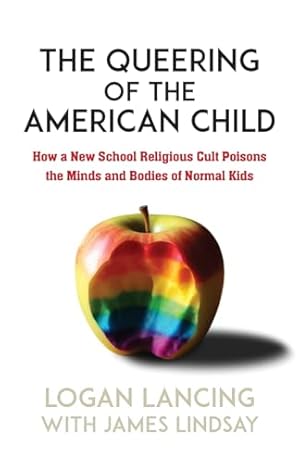 The Queering of the American Child: How a New School Religious Cult Poisons the Minds and Bodies of Normal Kids