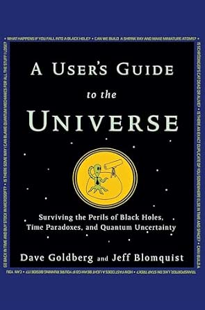 A User's Guide to the Universe: Surviving the Perils of Black Holes, Time Paradoxes, and Quantum Uncertainty A User's Guide to the Universe: Surviving the Perils of Black Holes, Time Paradoxes, and Quantum Uncertainty book cover