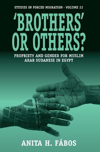 Buy 'Brothers' or Others?: Propriety and Gender for Muslim Arab Sudanese in Egypt (Studies in Forced Migration) — BookShops.in