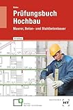 Prüfungsbuch Hochbau: Maurer, Beton- und Stahlbetonbauer