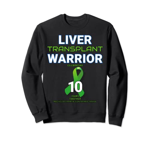 Liver Transplant Tenth Anniversary Ten Year 10 Warrior Sweatshirt