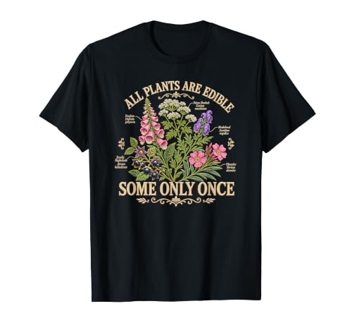 Funny Botany Gardening All Plants are Edible Some Only Once T-Shirt