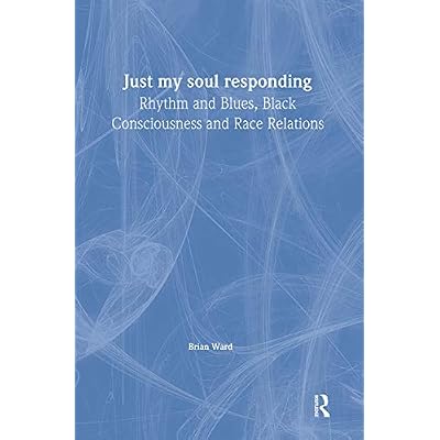 Just My Soul Responding: Rhythm and Blues, Black Consciousness and Race Relations