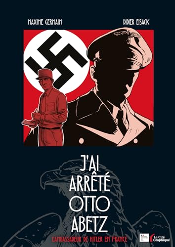 J'ai arrêté Otto Abetz - L'Ambassadeur de Hitler en France : Roman graphique sur la traque du nazi N°1 en France