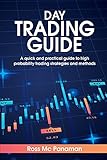 Day Trading Guide: A quick and practical guide to high probability trading strategies and methods