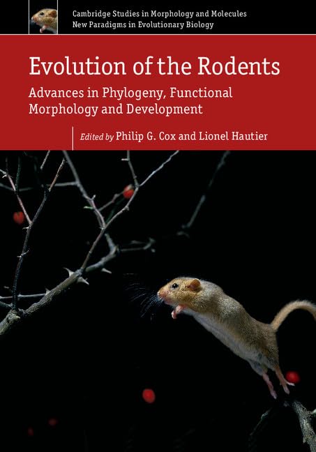 Evolution of the Rodents: Volume 5: Advances in Phylogeny, Functional Morphology and D