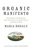 Organic Manifesto: How Organic Farming Can Heal Our Planet, Feed the World, and Keep Us Safe