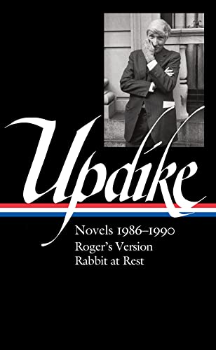 John Updike: Novels 1986â€“1990 (LOA #354): Roger's Version / Rabbit at Rest (Library of America, 354)