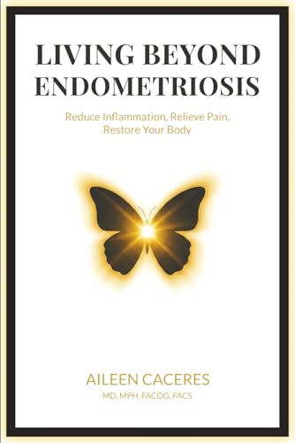 Living Beyond Endometriosis: Reduce Inflammation, Relieve Pain, Restore Your Body