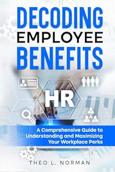 Hardcover Decoding Employee Benefits: A Comprehensive Guide to Understanding and Maximizing Your Workplace Perks Book