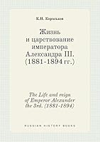 The Life and reign of Emperor Alexander the 3rd. (1881-1894) 5519458065 Book Cover