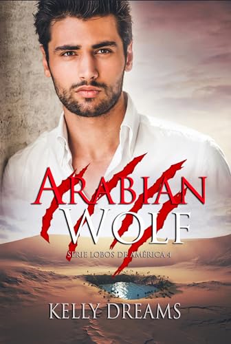 THE ARABIAN WOLF: El Oasis de todos mis deseos (American Wolf nº 4) (Spanish Edition)