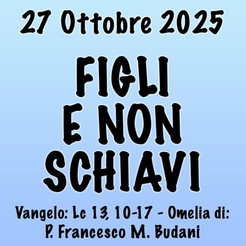 Omelia 27 Ottobre 2025, FIGLI E NON SCHIAVI Podcast Por arte de portada