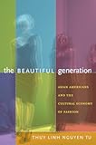 The Beautiful Generation: Asian Americans and the Cultural Economy of Fashion