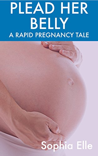 Plead Her Belly A Rapid Pregnancy Tale Kindle Edition By Elle Sophia Literature Fiction Kindle Ebooks Amazon Com Plead Her Belly A Rapid Pregnancy Tale Kindle Edition By Elle Sophia Literature Fiction Kindle Ebooks Amazon Com