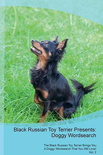  Black Russian Toy Terrier Presents: Doggy Wordsearch The Black Russian Toy Terrier Brings You A Doggy Wordsearch That You Will Love! Vol. 2