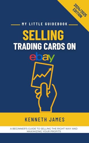 Selling Trading Cards on eBay: How to Profit in eBay's Fast-Growing Collector’s Market (My Little Guidebook)