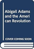 Abigail Adams and the American Revolution 0405140916 Book Cover
