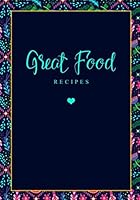 Great Food Recipes : A Modern Blank Recipe Book to Write in. (120 Recipe Journal) 1657375250 Book Cover