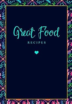 Great Food Recipes : A Modern Blank Recipe Book to Write in. (120 Recipe Journal)