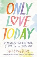 Only Love Today Signature Edition: Reminders to Breathe More, Stress Less, and Choose Love 0310350255 Book Cover