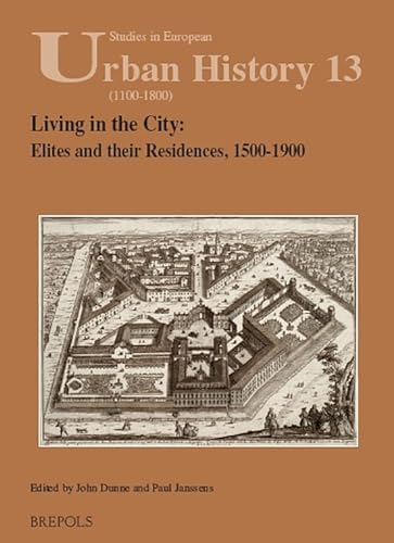 Living in the City: Elites and Their Residences, 1500-1900 (Studies in European Urban History (1100-1800)) (English and French Edition)