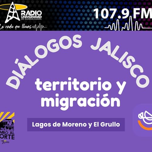 138. Territorio y migración Lagos de Moreno y El Grullo, Jalisco