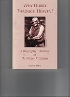 Why Hurry Through Heaven: A Biography-Memoir of Dr. Walter P. Cottam 0874806364 Book Cover