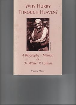 Paperback Why Hurry Through Heaven: A Biography-Memoir of Dr. Walter P. Cottam Book