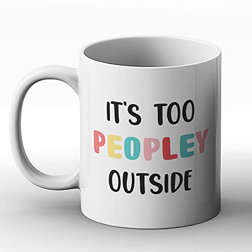 BWW Print Mug imprimé It's Too Peopley Outside Fun