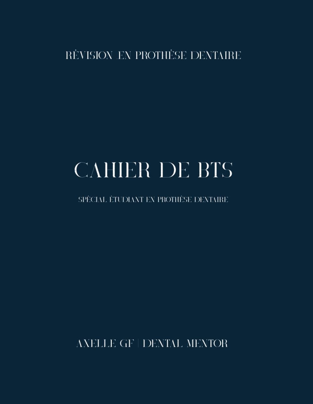Cahier BTS de Révision en Prothèse Dentaire: Notions essentielles, QCM et questions ouvertes pour réussir le BTS Prothésiste Dentaire