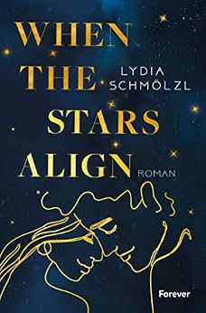 When the Stars Align: Roman | Ein vielschichtiger Liebesroman mit Herz und Humor von [Lydia Schmölzl]