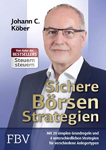 Sichere Börsenstrategien: Mit 20 simplen Grundregeln und 4 unterschiedlichen...