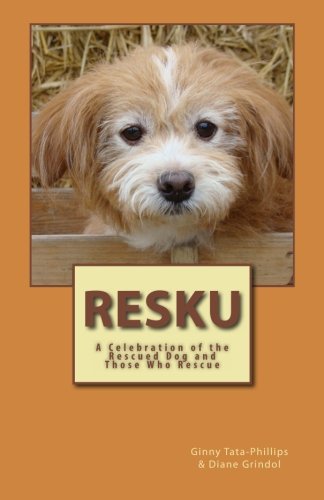 Resku: A Celebration of the Rescued Dog and Those Who Rescue
