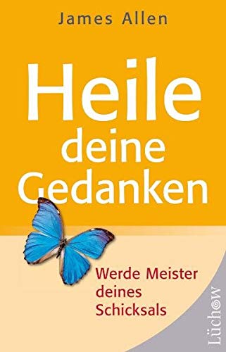 Heile Deine Gedanken (Broschur): Werde Meister deines Schicksals