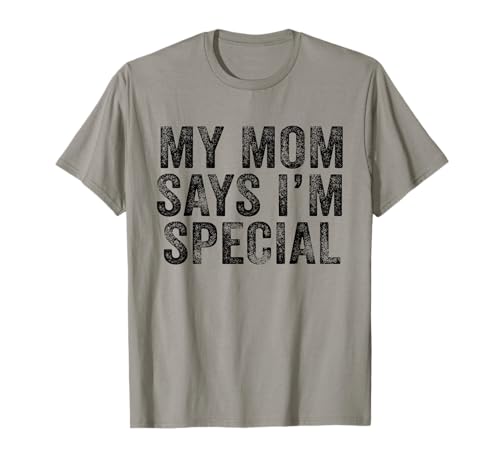 Funny My Mom Says I'm Special for Sons and Daughters T-Shirt