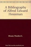 A Bibliography of Alfred Edward Housman B0013718YQ Book Cover