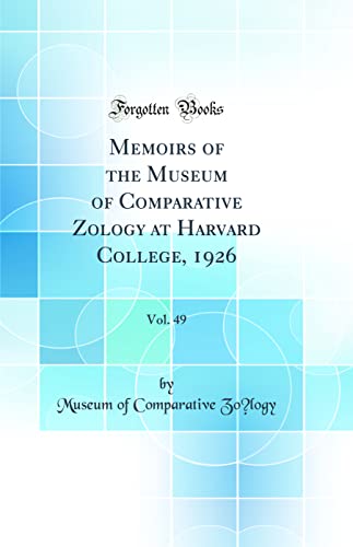 Memoirs of the Museum of Comparative Zo?logy at Harvard College, 1926, Vol. 49 (Classic Reprint)