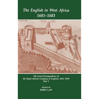 The English in West Africa, 1681-1683: The Local Correspondence of the Royal African Company of England, 1681-1699