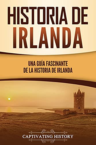 Historia de Irlanda: Una guía fascinante de la historia de Irland