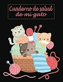  Cuaderno de salud de mi gato (a llenar): Diario para dueños de gatos/Registro de salud de gatos/Libro de salud Rastreador médico veterinario gatos ... de registro de vacunación de gatos