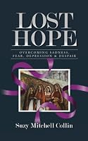 Lost Hope: Overcoming Sadness, Fear, Depression and Despair 1734092351 Book Cover