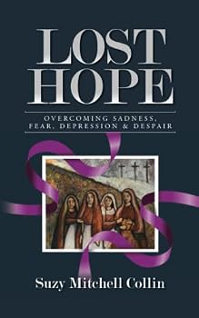 Paperback Lost Hope: Overcoming Sadness, Fear, Depression and Despair Book