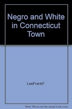 Hardcover NEGRO AND WHITE IN CONNECTICUT TOWN: A Study in Race Relations Book