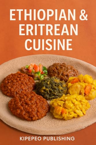 Ethiopian & Eritrean Cuisine (Kipepeo Publishing's Language Classes - The Easy Way Book 7)